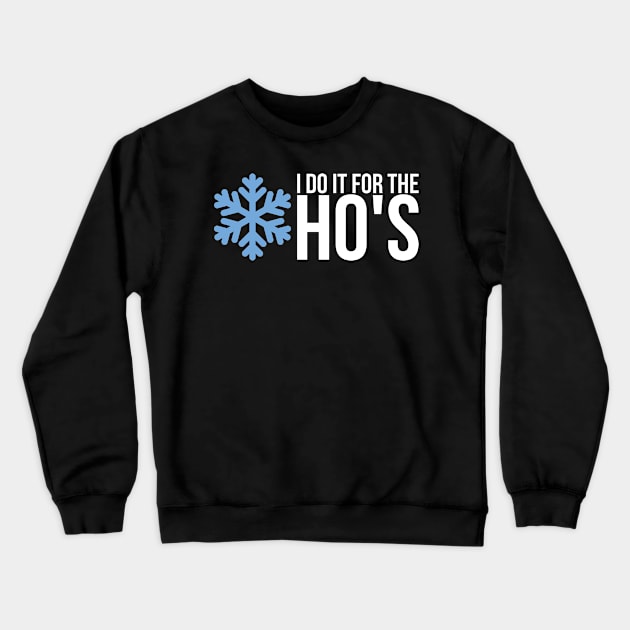 I Do It For The Hos Crewneck Sweatshirt by positivedesigners